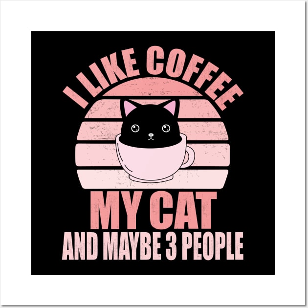 I Like Coffee My Cat And Maybe 3 People, coffee and cats gift Wall Art by mosheartstore